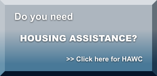 Do you need HOUSING ASSISTANCE? >> Click here for HAWC