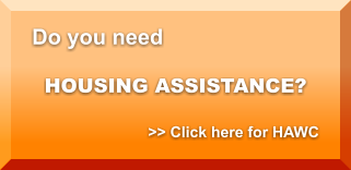 Do you need HOUSING ASSISTANCE? >> Click here for HAWC